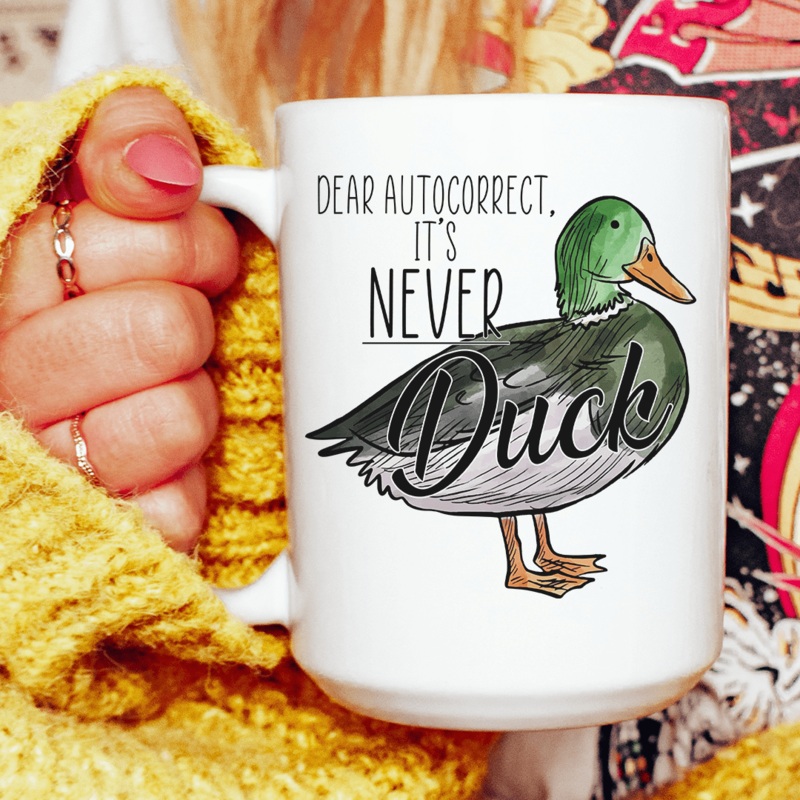 Dear Autocorrect It’s Never Duck Ceramic Mug 15 oz White One Size