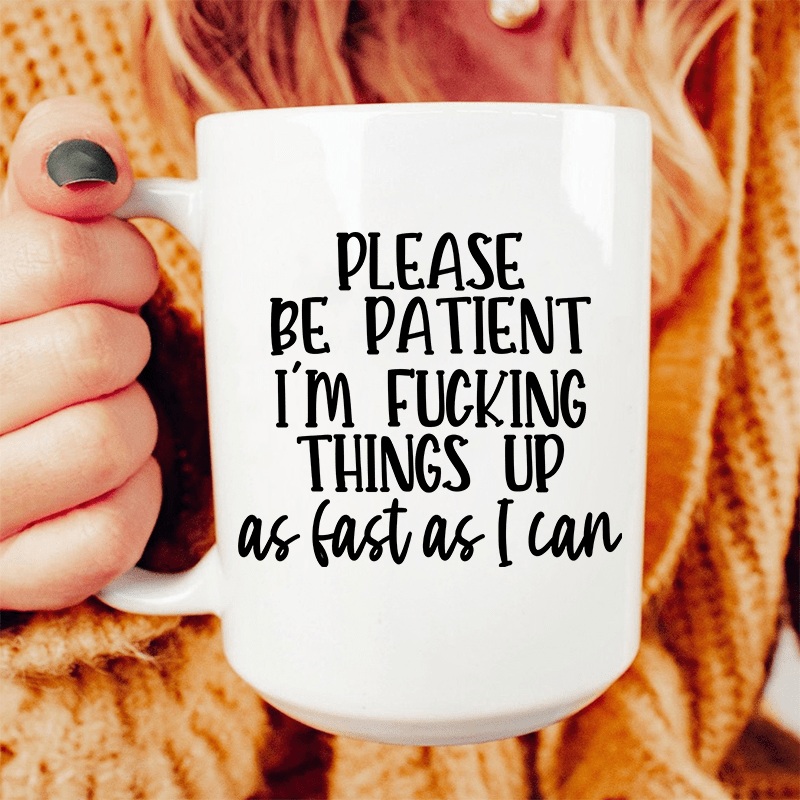 Please Be Patient Ceramic Mug 15 oz White One Size