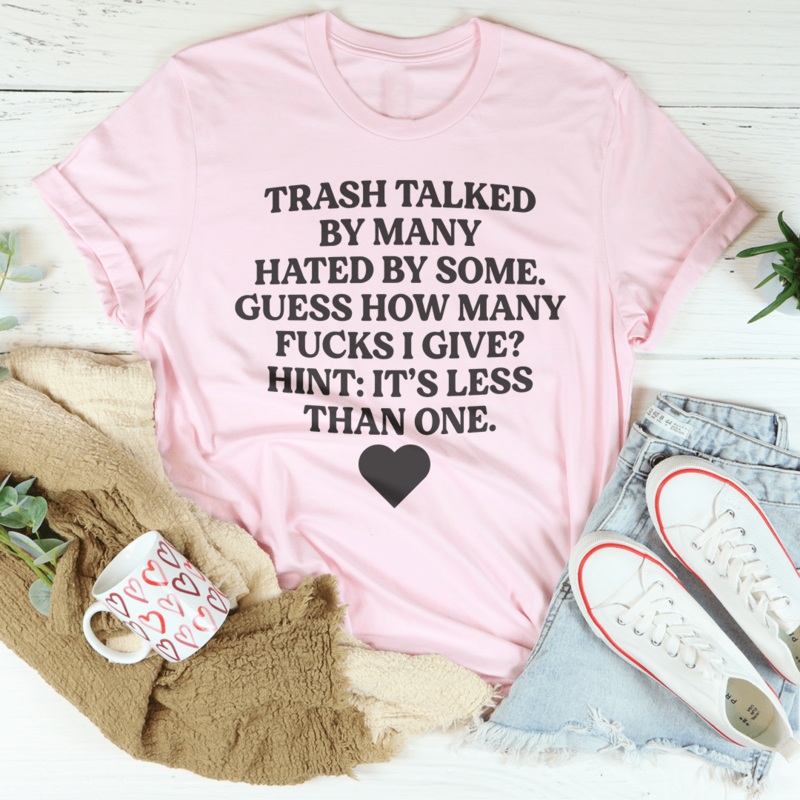 Trash Talked By Many Hated By Some Guess How Many F-cks Tee Black Heather S