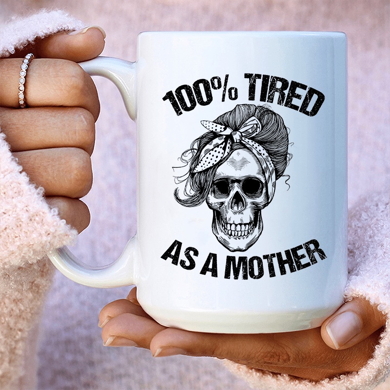 Tired As A Mother Ceramic Mug 15 oz White One Size