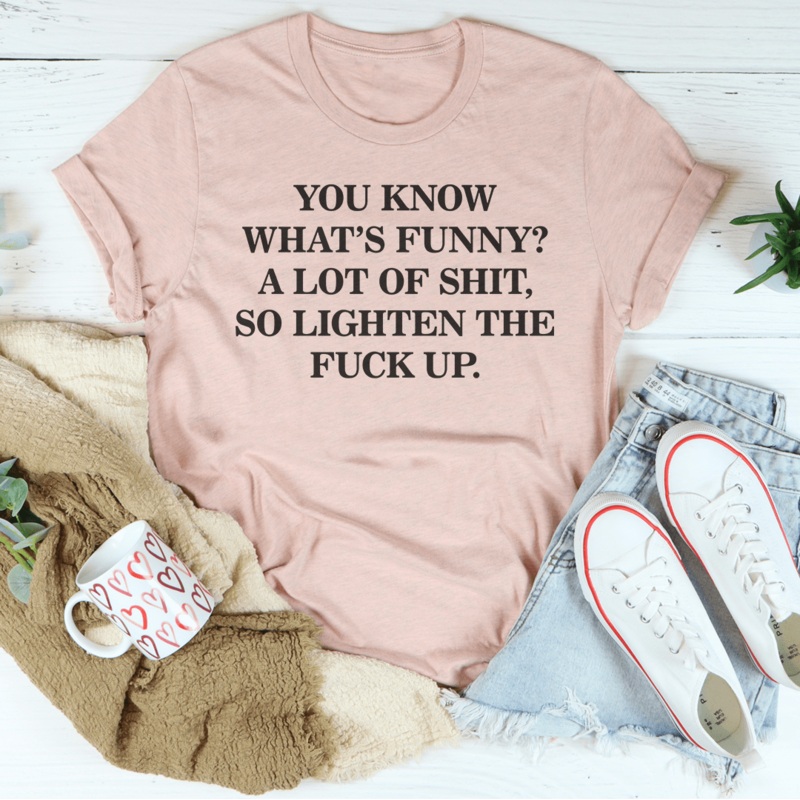 You Know Whats Funny A Lot Of S* So Lighten The F* Up Tee Black Heather S