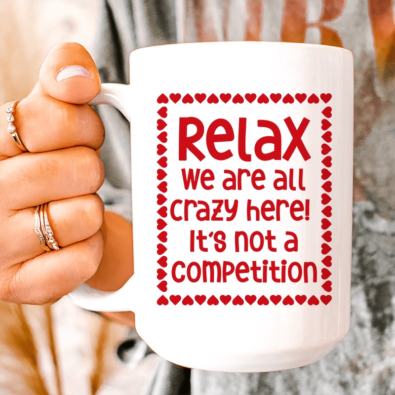 Relax We Are All Crazy Here  Ceramic Mug 15 oz White One Size