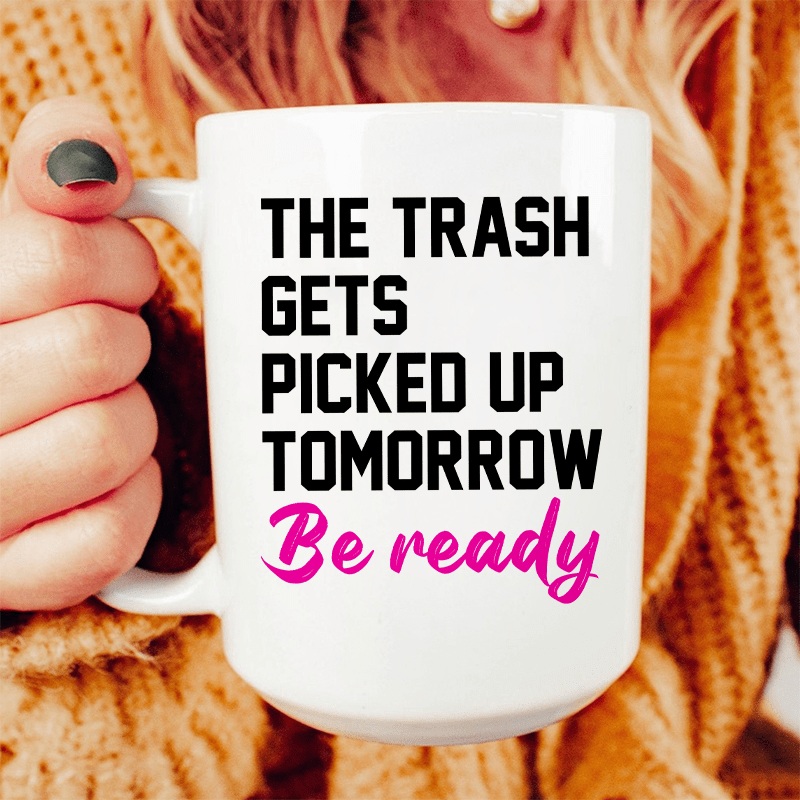 The Trash Comes Tomorrow Ceramic Mug 15 oz White One Size