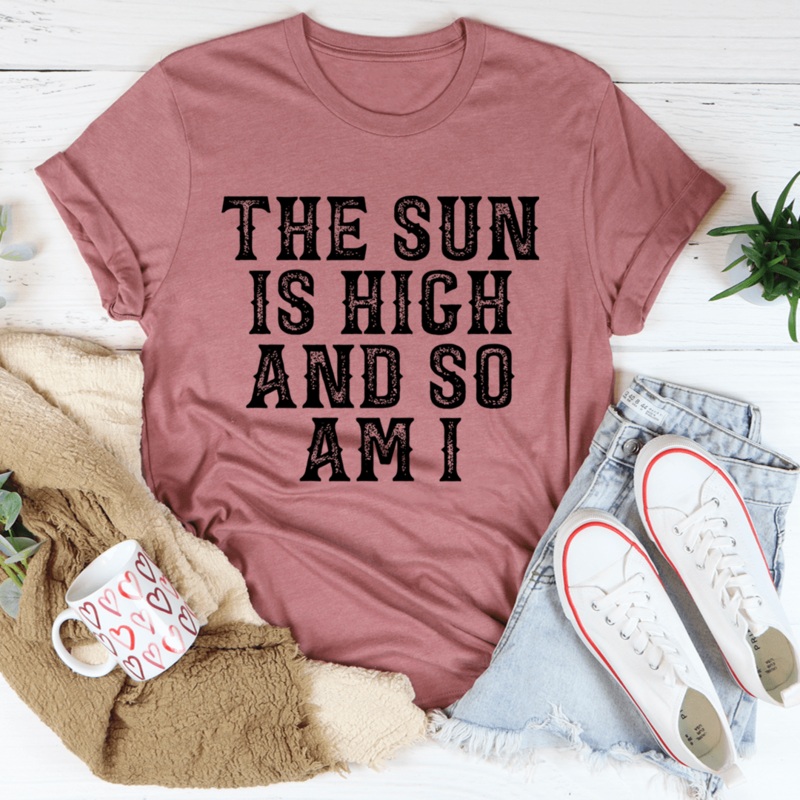 The Sun Is High And So Am I Tee Mauve S