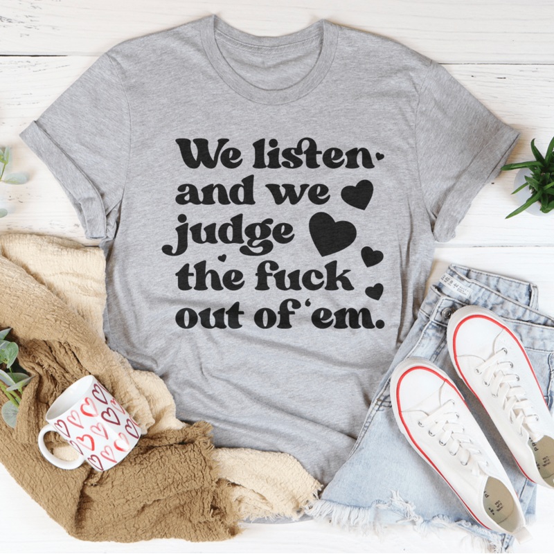 We Listen And We Judge The F-ck Out Of Em Tee Black Heather S