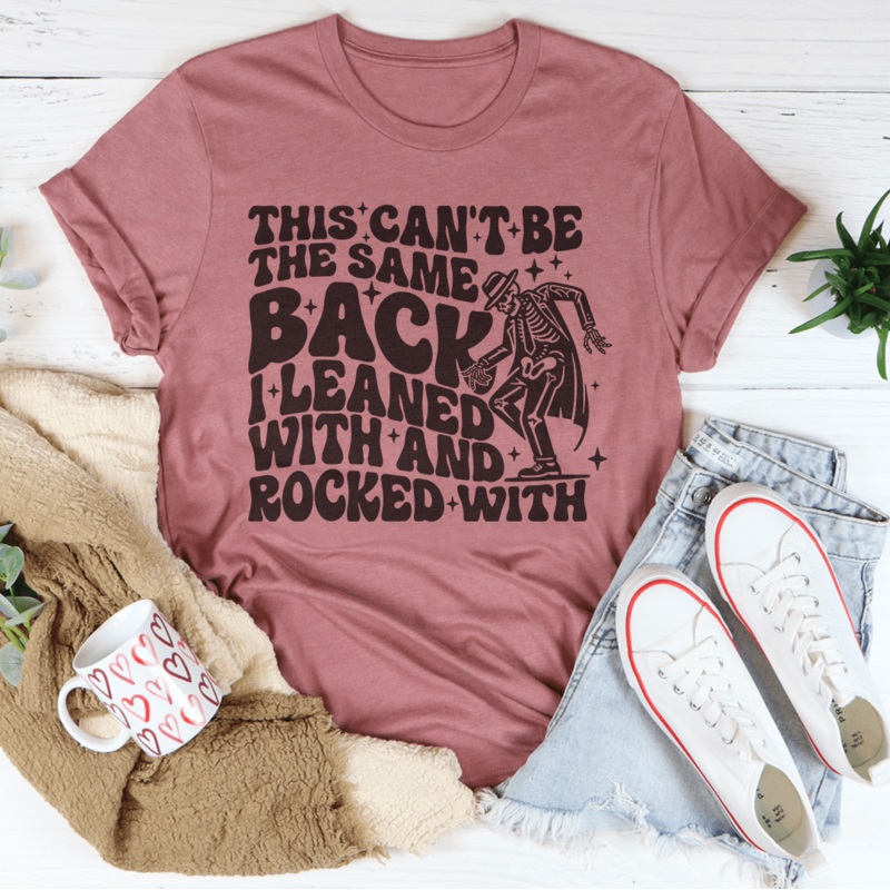 This Can’t Be The Same Back I Leaned With & Rocked With Tee Black Heather S
