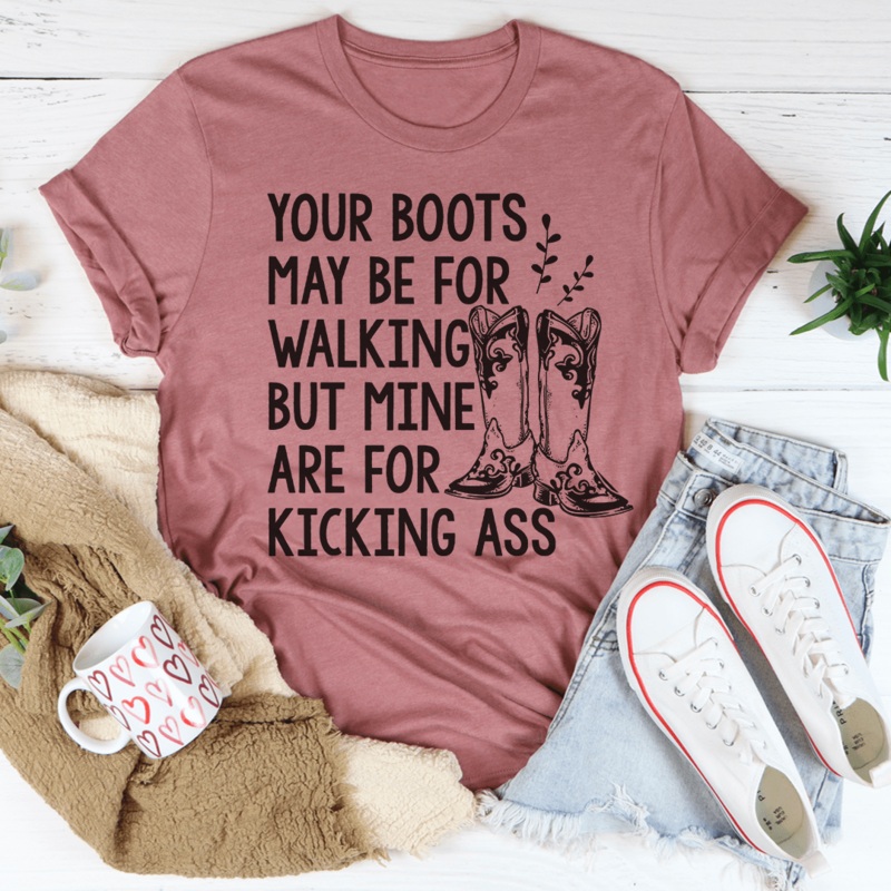 Your Boots May Be For Walking Tee Mauve S