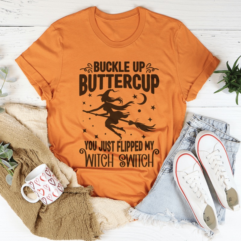 Buckle Up Buttercup You Just Flipped My Witch Switch Tee Burnt Orange S
