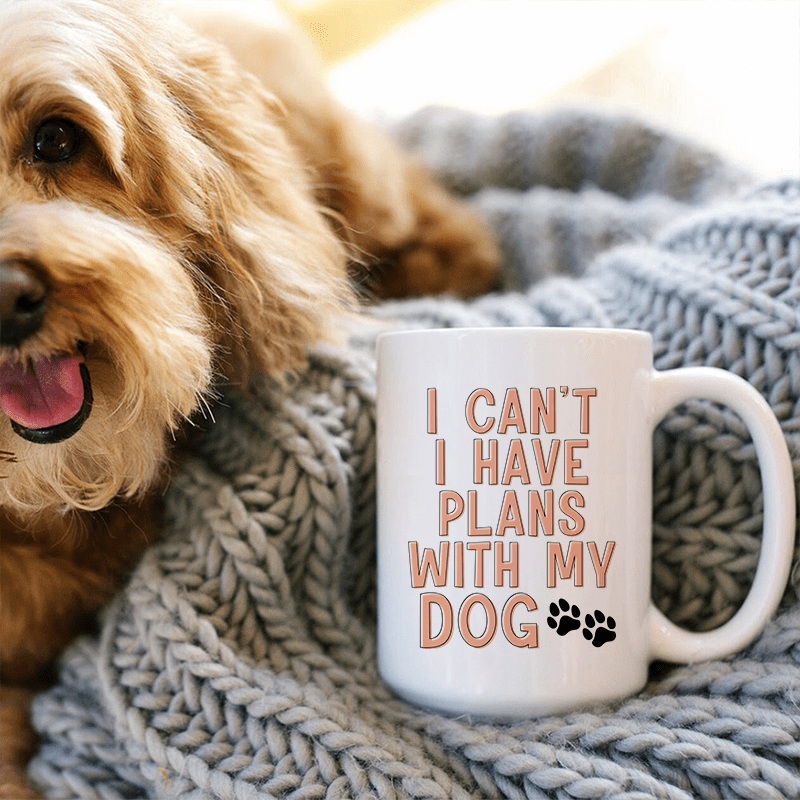 I Can’t I Have Plans With My Dog  Ceramic Mug 15 oz White One Size