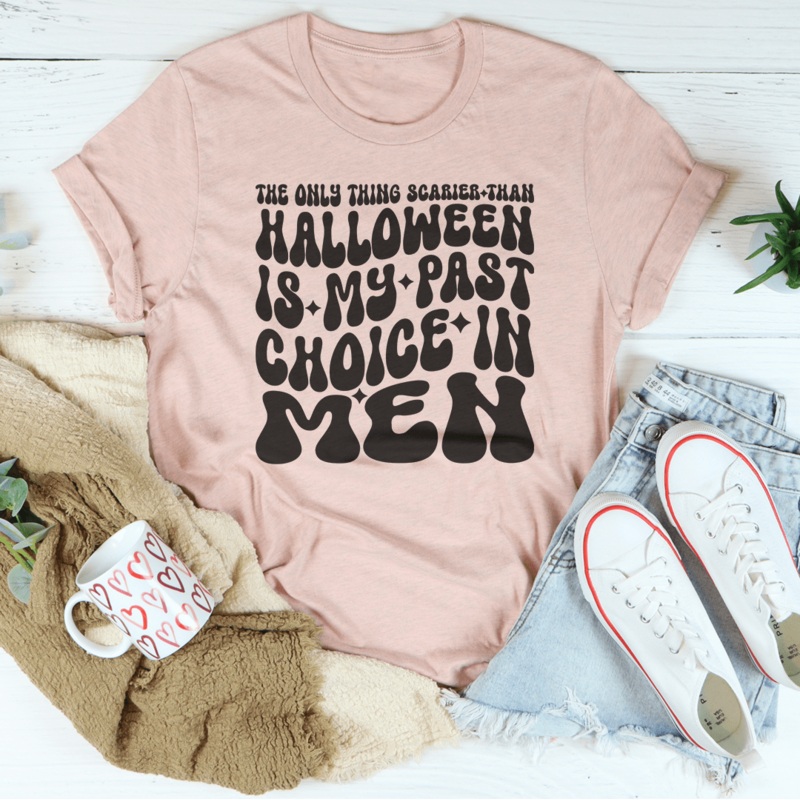 The Only Thing Scarier Than Halloween Is My Past Choice In Men Tee Black Heather S