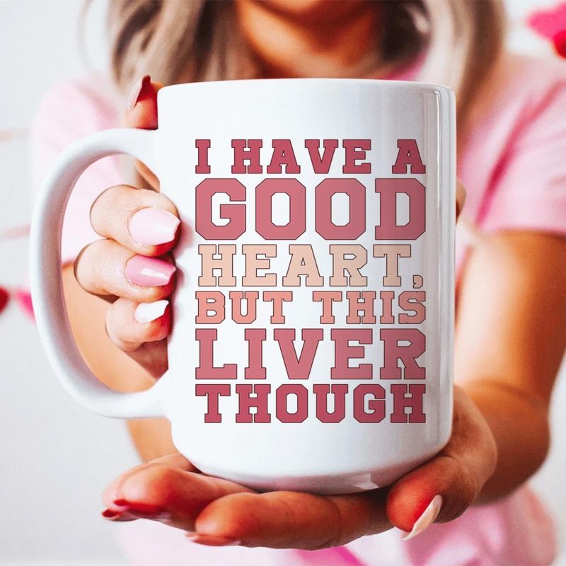 I Have A Good Heart But This Liver Though Ceramic Mug 15 oz White One Size