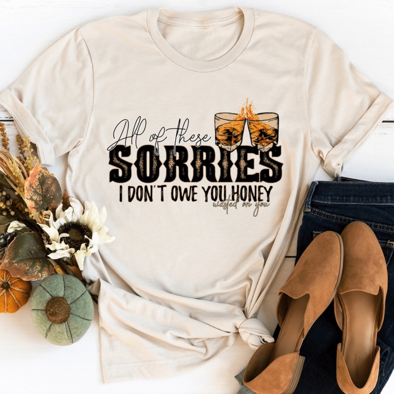 All Of These Sorries I Don’t Owe You Honey Tee Heather Dust S