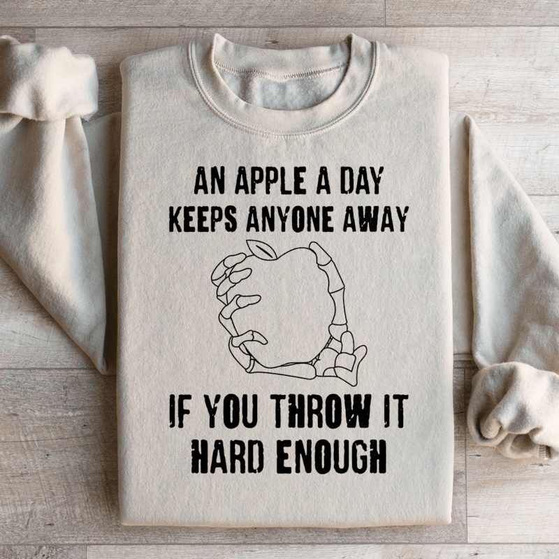 An Apple A Day Keeps Anyone Away If You Throw It Hard Enough Sweatshirt Black S