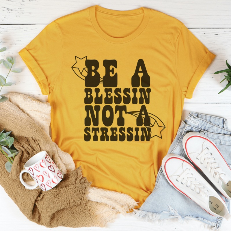 Be A Blessin’ Not A Stressin Tee Mustard S