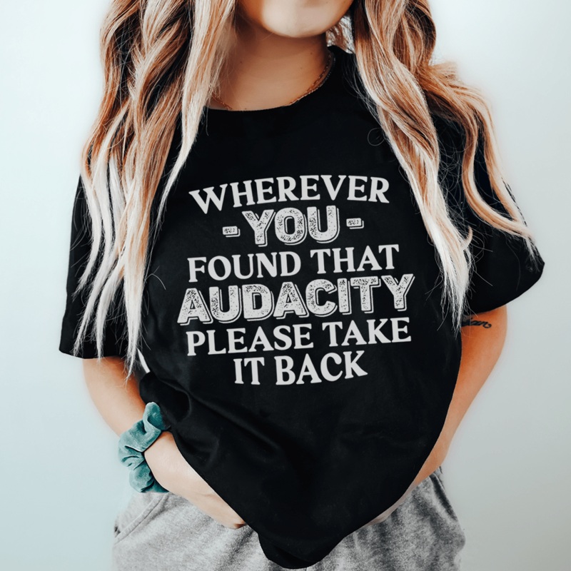 Wherever You Found That Audacity Please Take It Back Tee Black Heather S