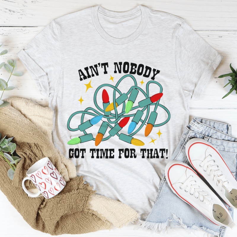 Ain’t Nobody Got Time For That Tee Ash S