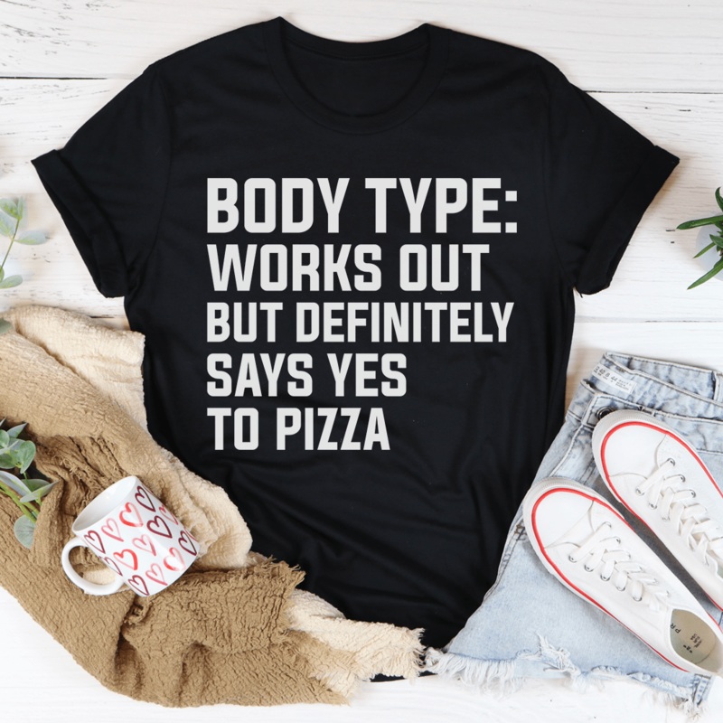 Body Type Works Out But Definitely Says Yes To Pizza Tee Black Heather S