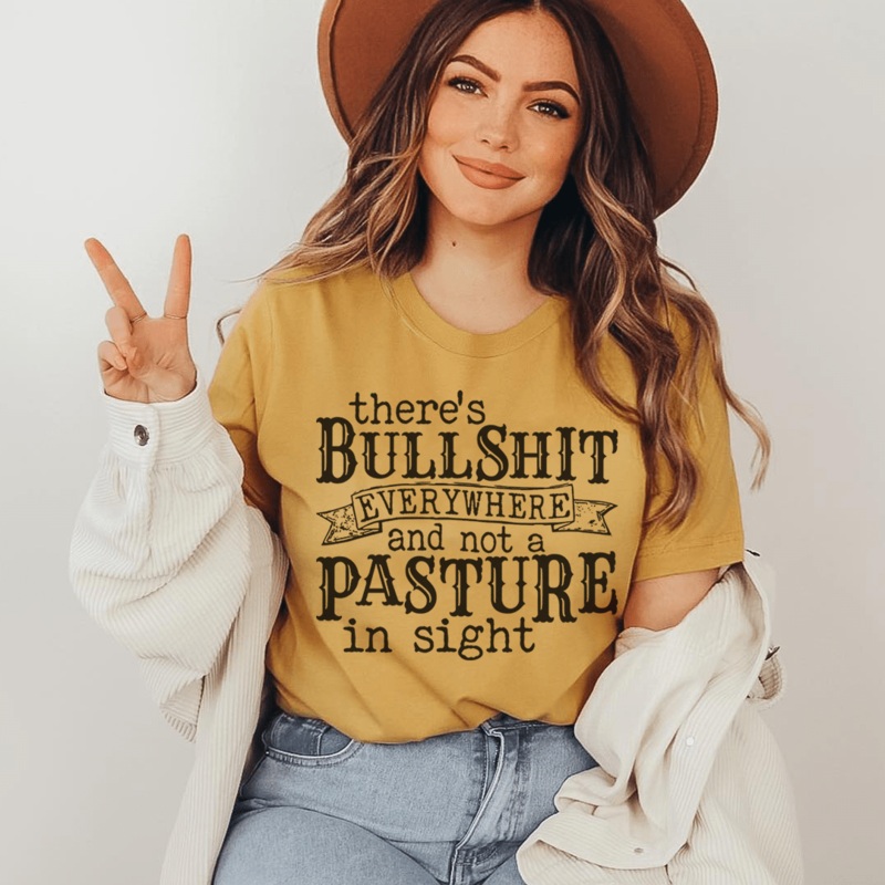 There’s BS Everywhere And Not A Pasture In Sight Tee Mustard S