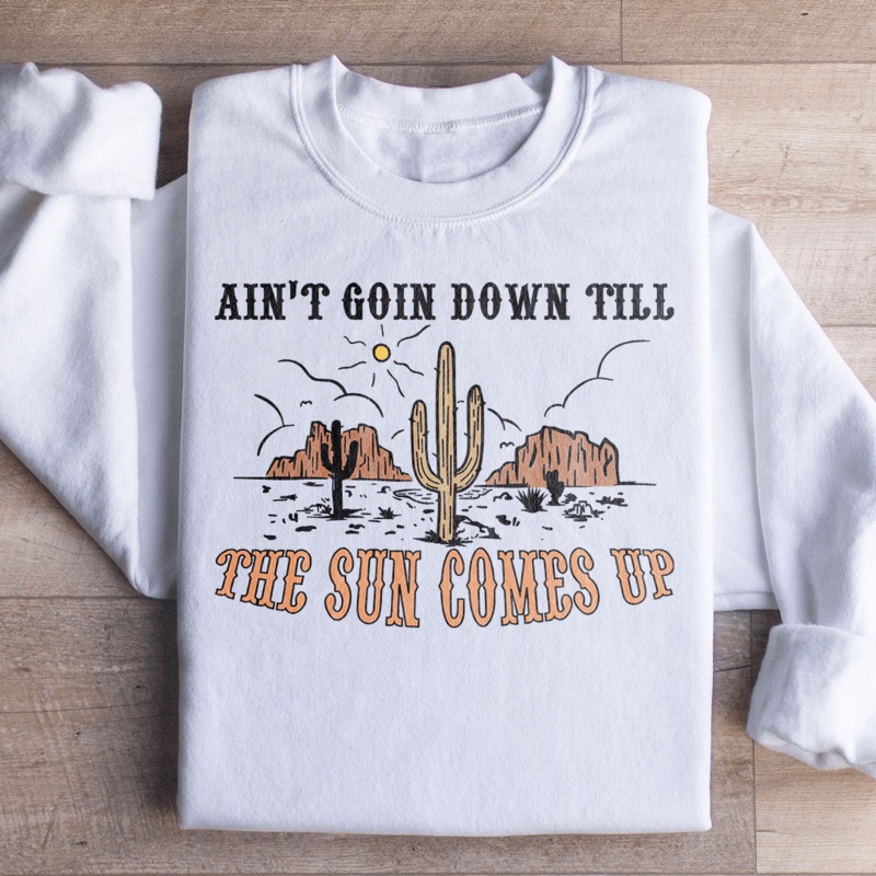 Ain’t Goin Down Till The Sun Comes Up Sweatshirt Black S