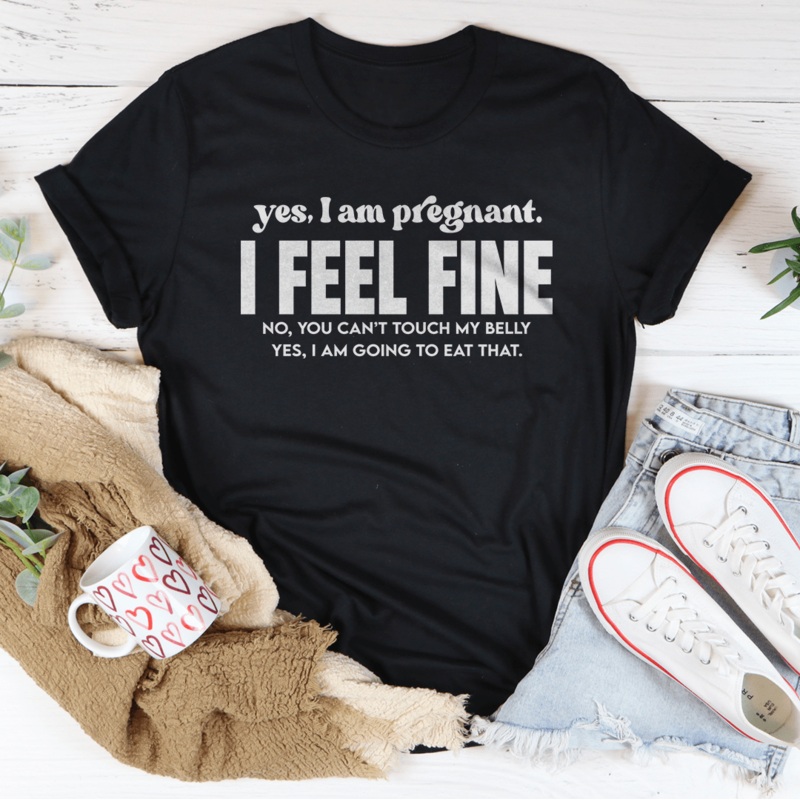 Yes I Am Pregnant I Feel Fine Tee Black Heather S