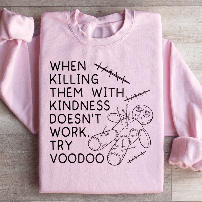 When Killing Them With Kindness Doesnt Work Sweatshirt Black S
