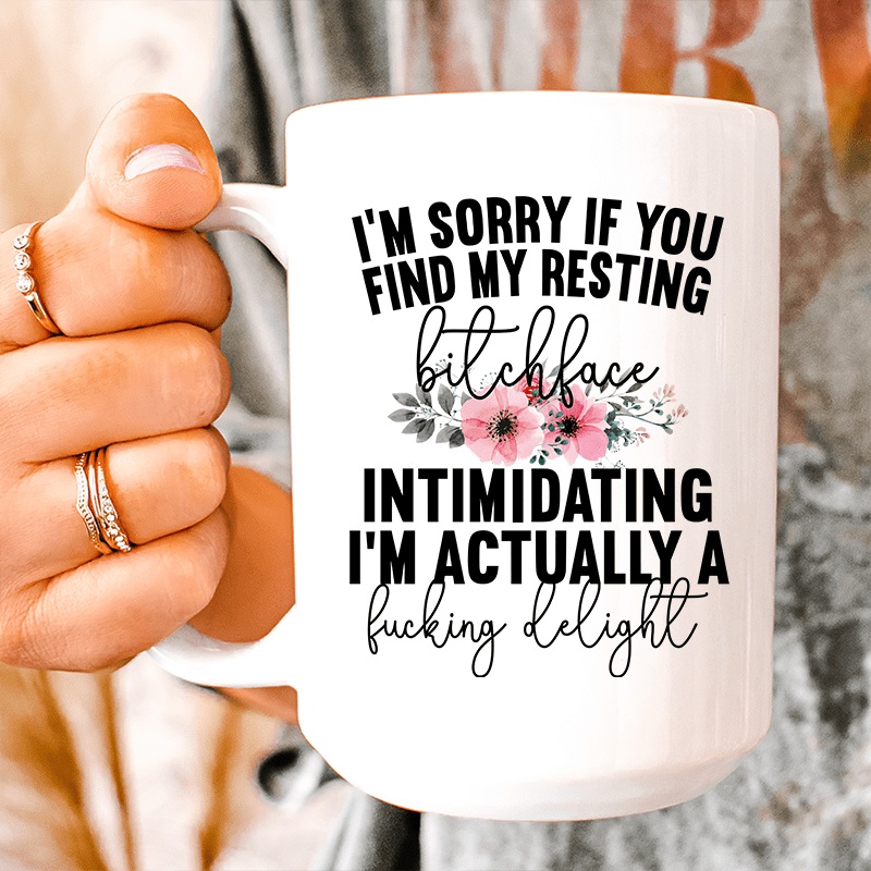I’m Sorry If You Find My Resting Face Intimidating Ceramic Mug 15 oz White One Size