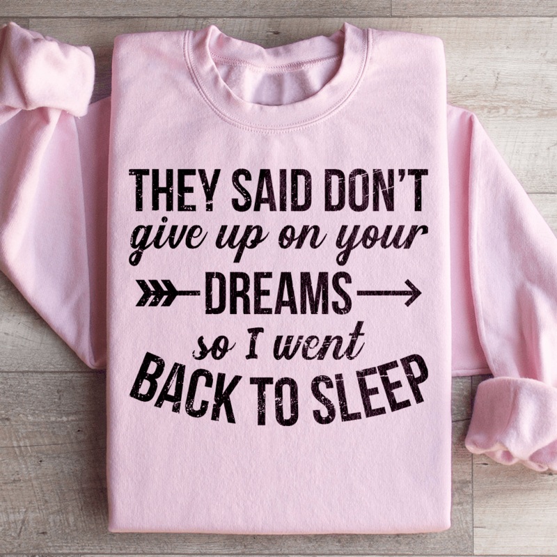 They Said Don’t Give Up On Your Dreams Sweatshirt Black S
