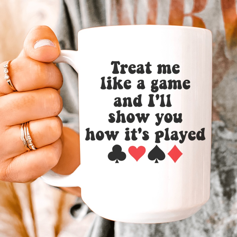Treat Me Like A Game And I’ll Show You How’s It’s Played Ceramic Mug 15 oz White One Size
