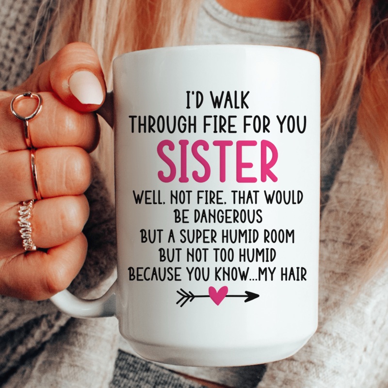 I’d Walk Through Fire for You Sister Mug