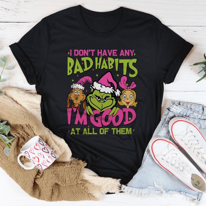 I Don’t Have Any Bad Habits I’m Good At All Of Them Tee Black S