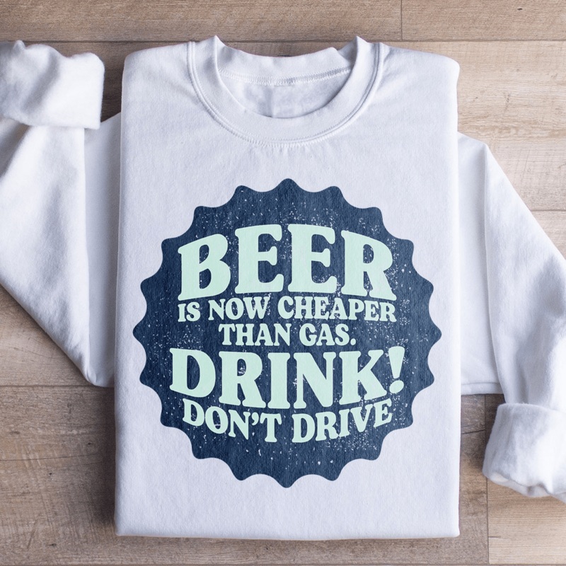 Beer Is Now Cheaper Than Gas Sweatshirt Black S