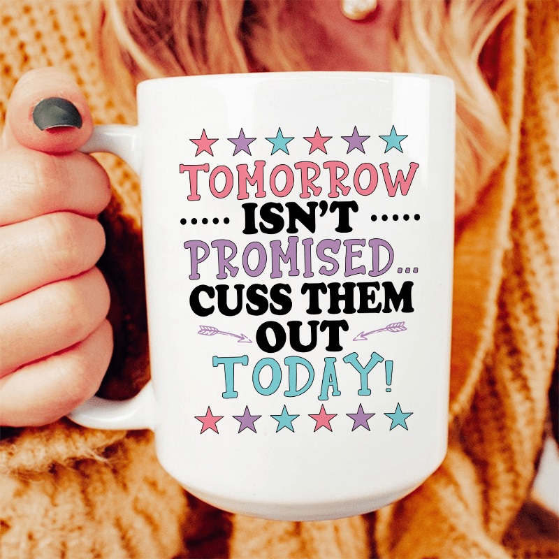 Tomorrow Isn’t Promised Ceramic Mug 15 oz White One Size