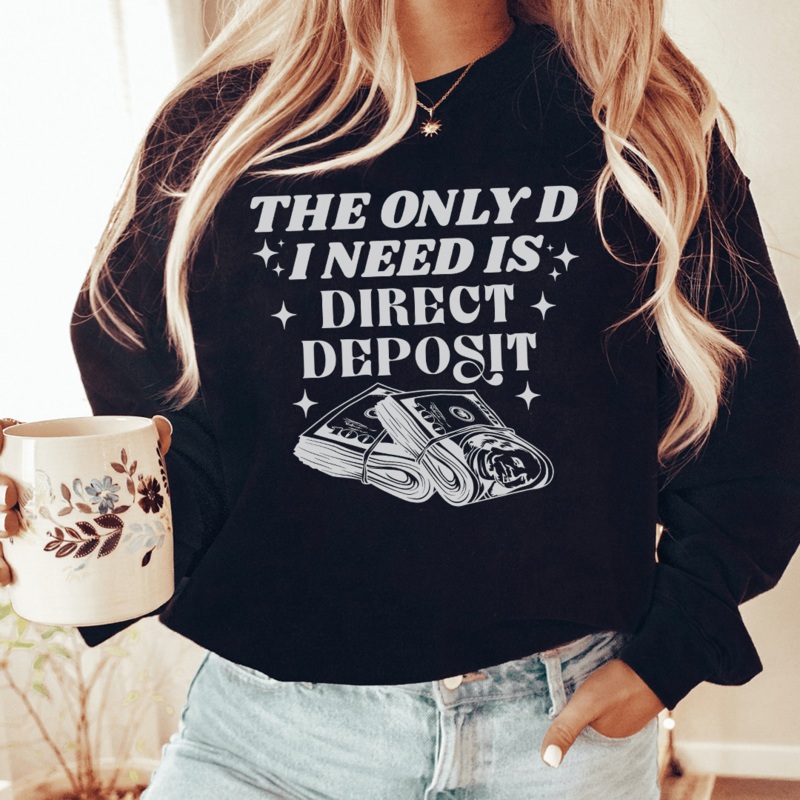The Only D I Need Is Direct Deposit Sweatshirt Black S
