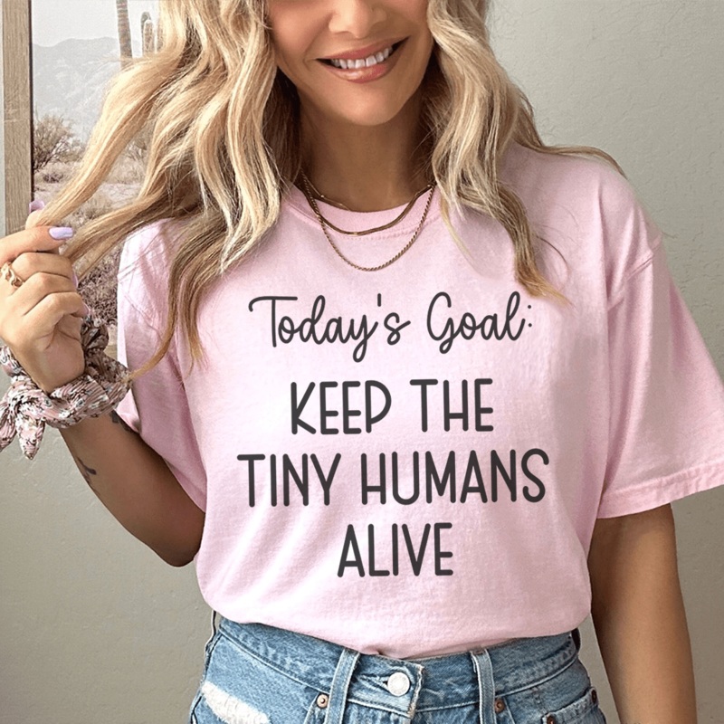 Today’s Goal Keep The Tiny Humans Alive Tee Pink S