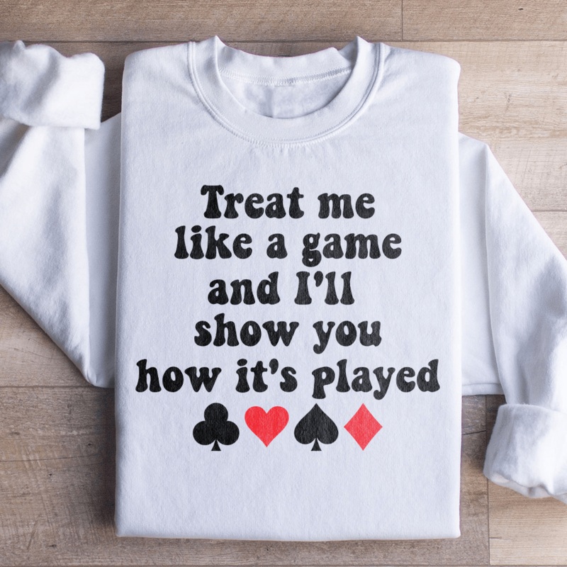 Treat Me Like A Game And I’ll Show You How’s It’s Played Sweatshirt Black S