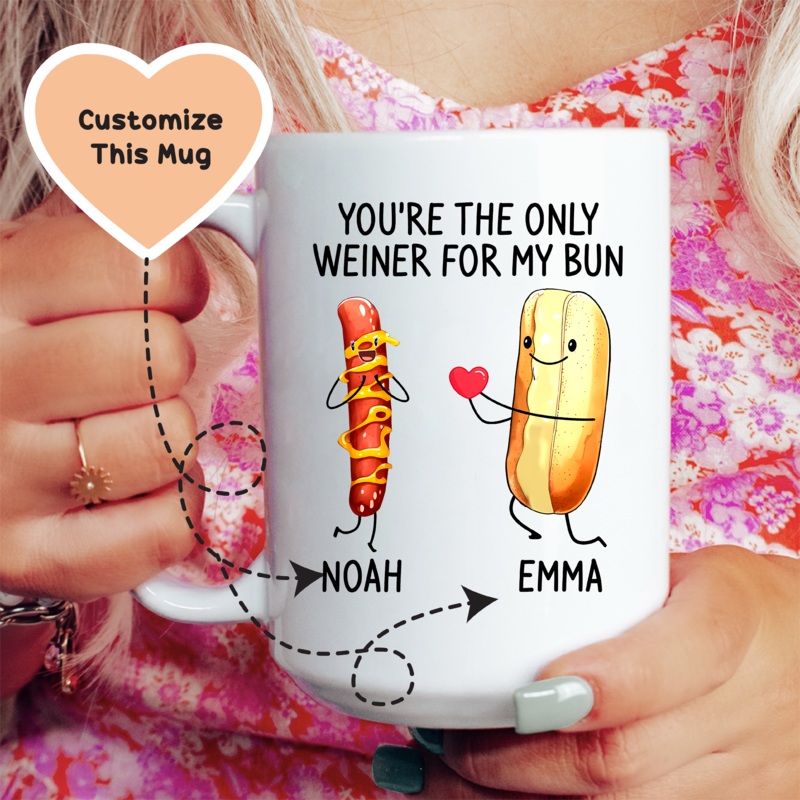 You’re The Only Weiner For My Bun Custom Mug White 15 oz