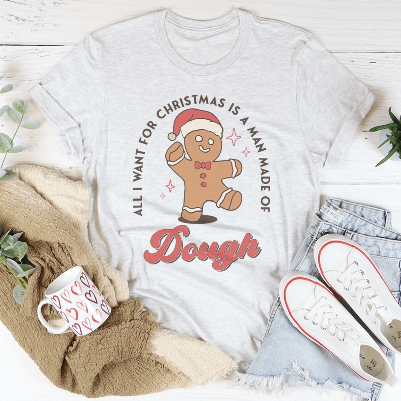 All I Want For Christmas Is A Man Made Of Dough Tee Pink S