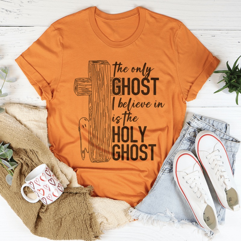 The Only Ghost I Believe In Is The Holy Ghost Tee Burnt Orange S