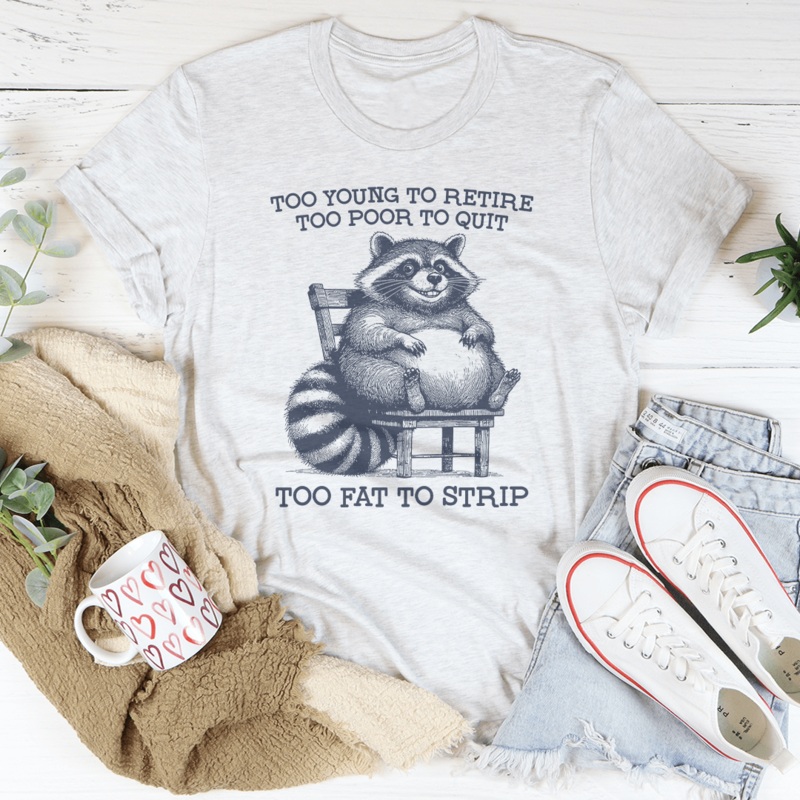 Too Young To Retire Too Poor To Quit Too Fat To Strip Tee Heather Prism Peach S