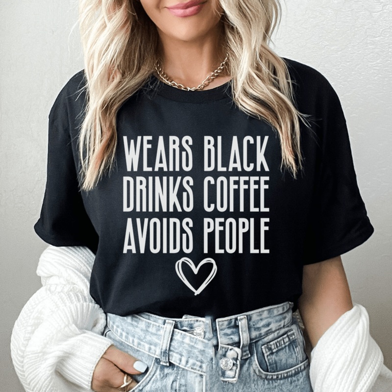 Wears Black Drinks Coffee Avoids People Tee S