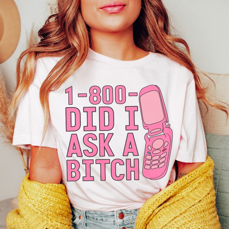 1-800 Did I Ask Tee Pink S