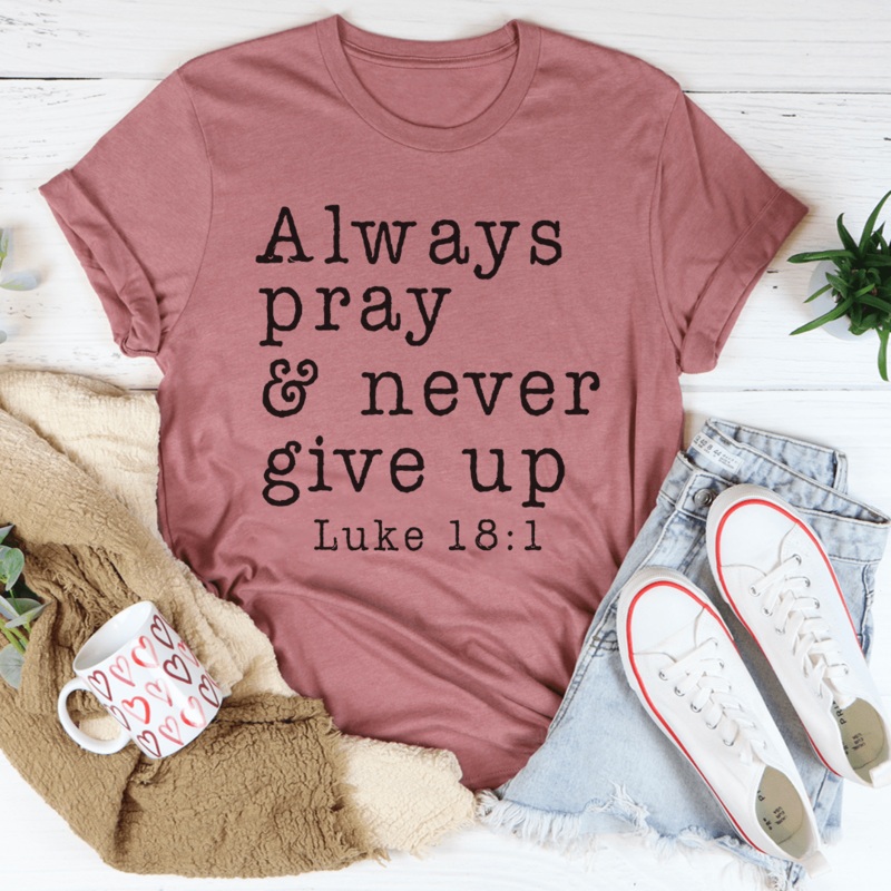 Always Pray & Never Give Up Tee Mauve S