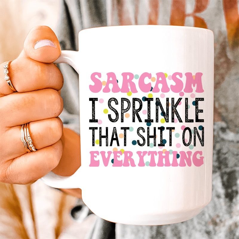Sprinkle Sarcasm On Everything Ceramic Mug 15 oz White One Size