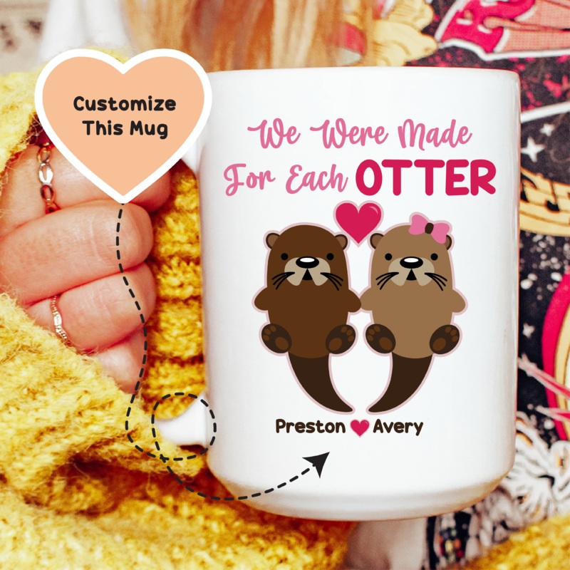 We Were Made For Each Otter Custom Mug White 15 oz