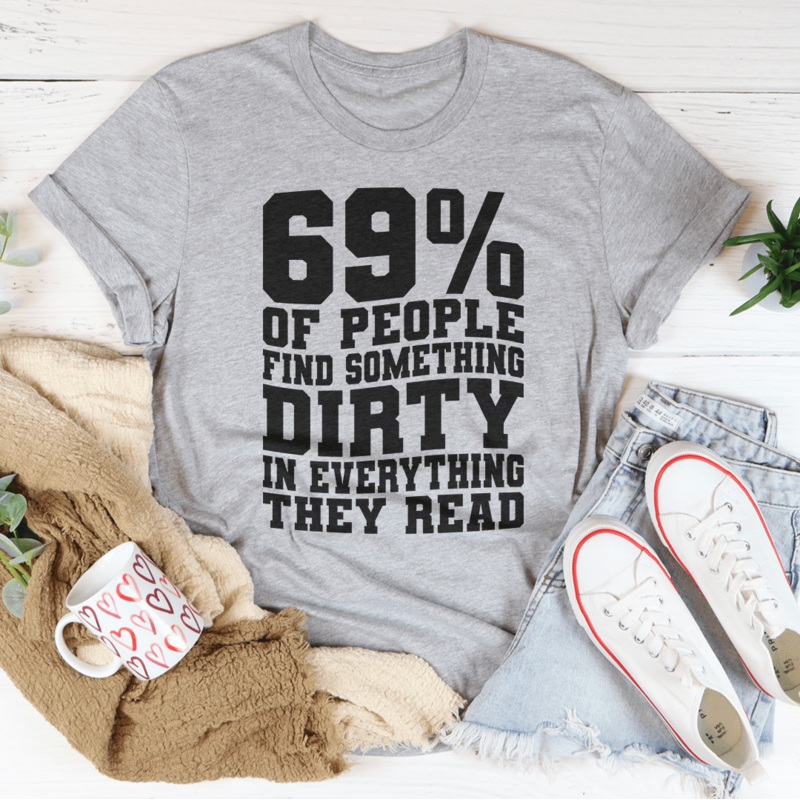 69% Of People Find Something Dirty In Everything They Read Tee Black Heather S