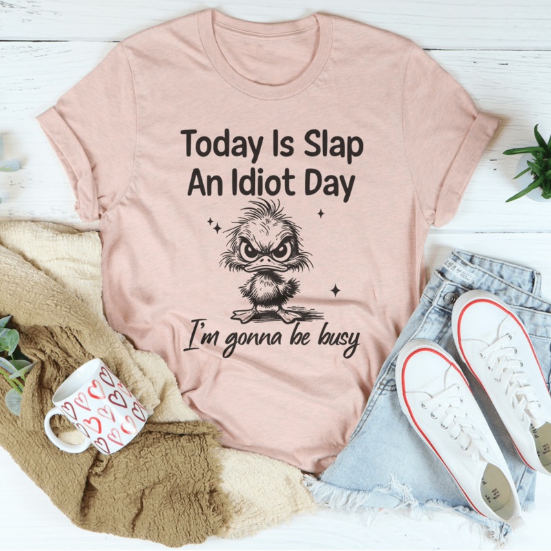 Today Is Slap An Idiot Day I’m Gonna Be Busy Tee Black Heather S
