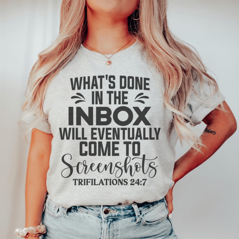 What’s Done In The Inbox Will Eventually Come To Screenshots Tee Athletic Heather S
