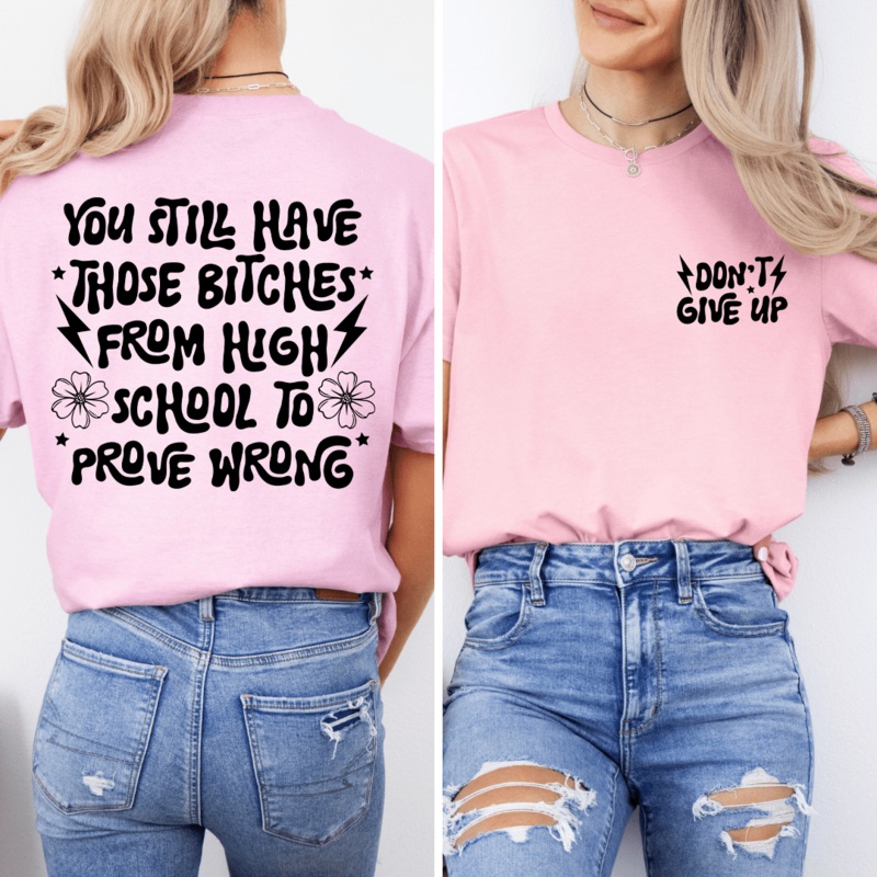 You Still Have Those B-tches From High School To Prove Wrong Tee Black Heather S