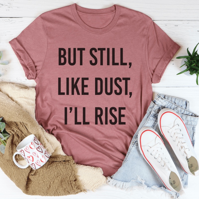 But Still Like Dust I’ll Rise Tee Mauve S