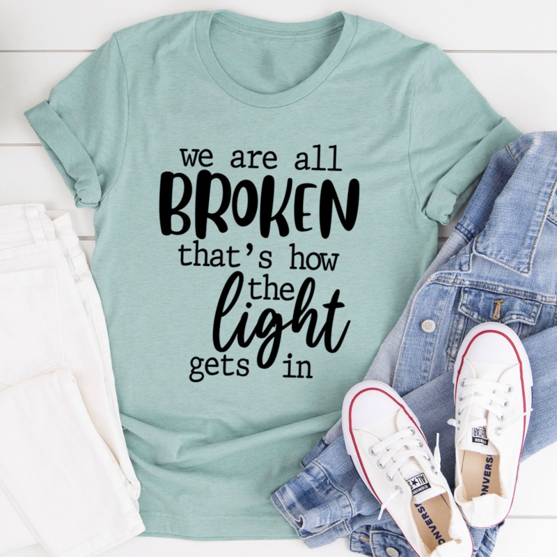 We’re All Broken That’s How The Light Gets In T-Shirt Heather Prism Dusty Blue S